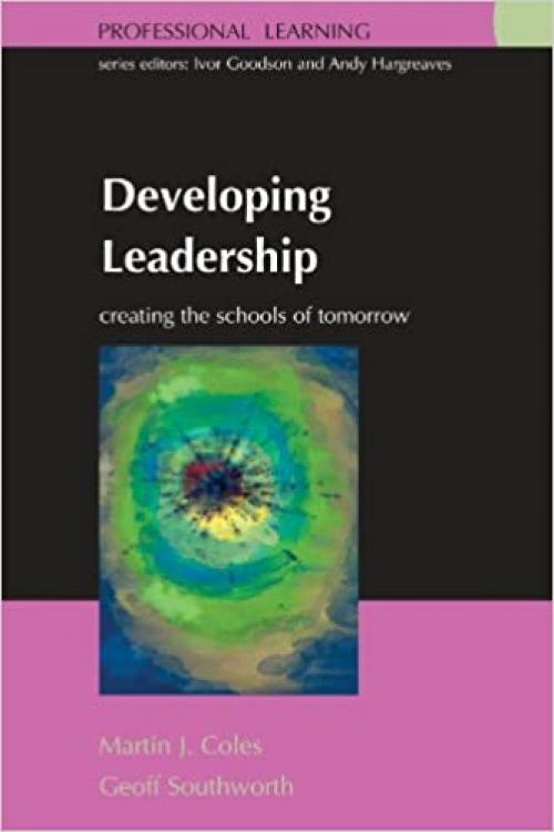  Developing Leadership: Creating the Schools of Tomorrow: Creating the schools of tomorrow (Professional Learning) 