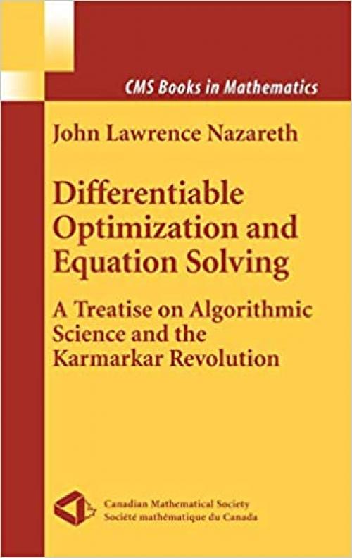  Differentiable Optimization and Equation Solving: A Treatise on Algorithmic Science and the Karmarkar Revolution (CMS Books in Mathematics) 