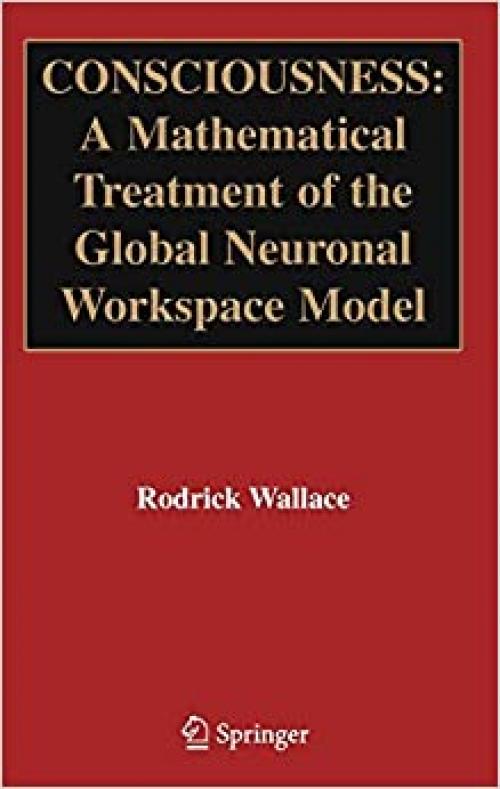  Consciousness: A Mathematical Treatment of the Global Neuronal Workspace Model 