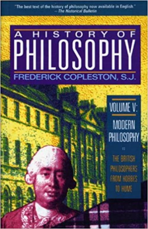  A History of Philosophy, Vol. 5: Modern Philosophy - The British Philosophers from Hobbes to Hume 