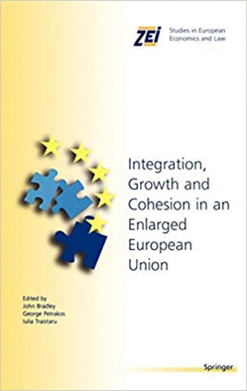  Integration, Growth, and Cohesion in an Enlarged European Union (ZEI Studies in European Economics and Law (7)) 