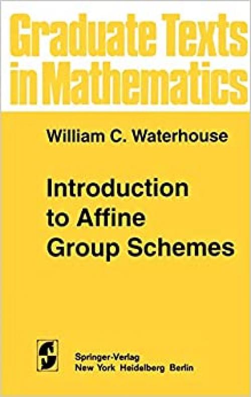  Introduction to Affine Group Schemes (Graduate Texts in Mathematics (66)) 