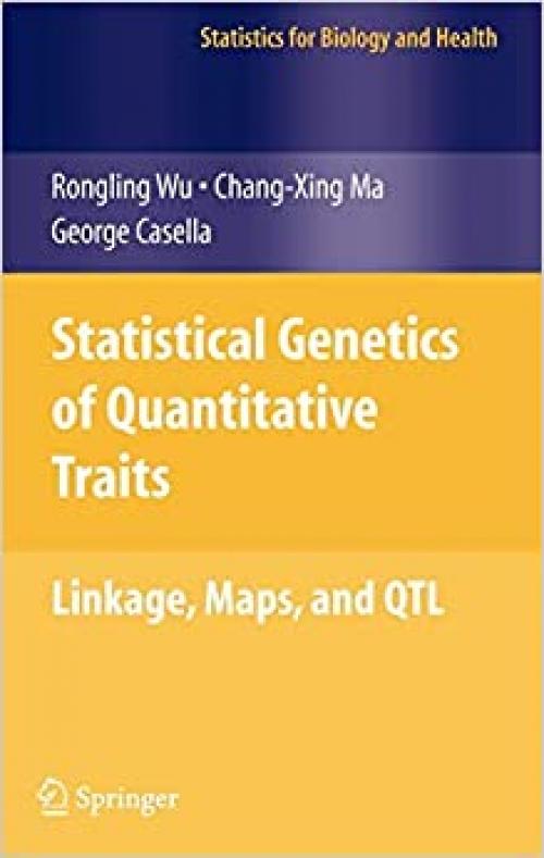  Statistical Genetics of Quantitative Traits: Linkage, Maps and QTL (Statistics for Biology and Health) 