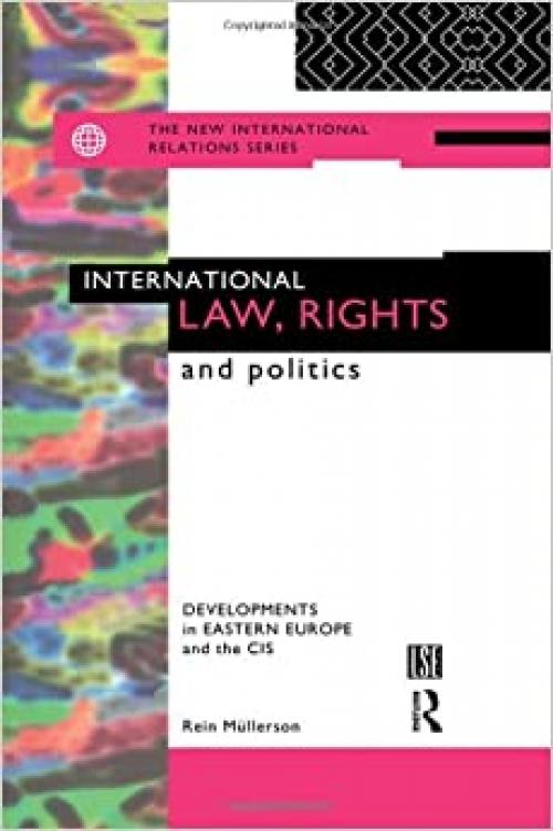  International Law, Rights and Politics: Developments in Eastern Europe and the CIS (New International Relations) 