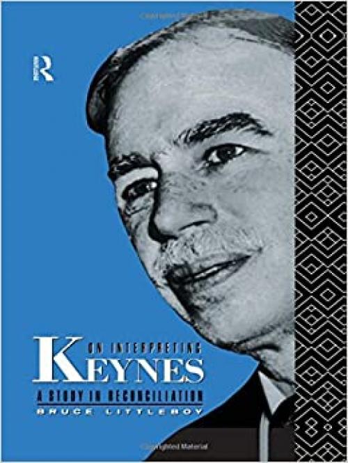  On Interpreting Keynes: A Study in Reconciliation 