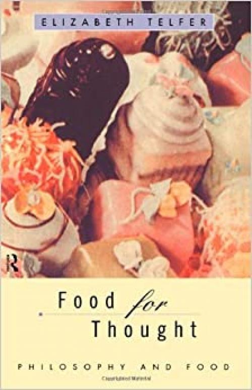  Food for Thought: Philosophy and Food 