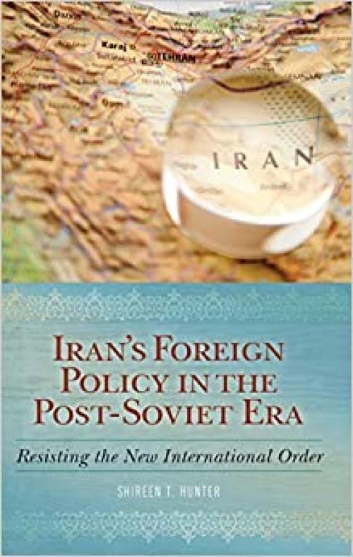  Iran's Foreign Policy in the Post-Soviet Era: Resisting the New International Order 