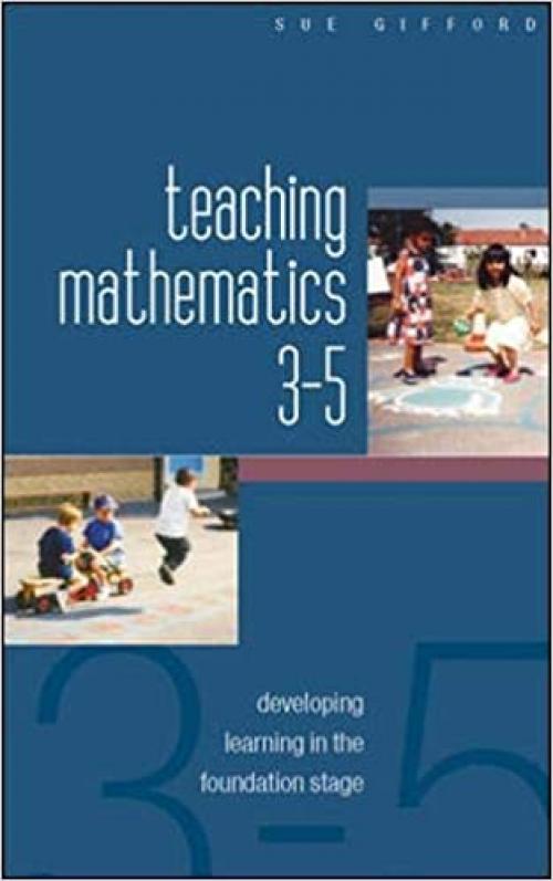  Teaching mathematics 3-5: developing learning in the foundation stage 
