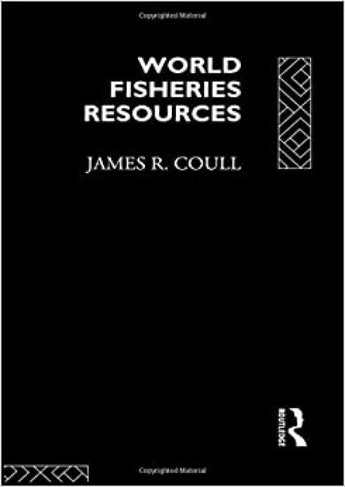  World Fisheries Resources (Routledge Advances in Maritime Research) 
