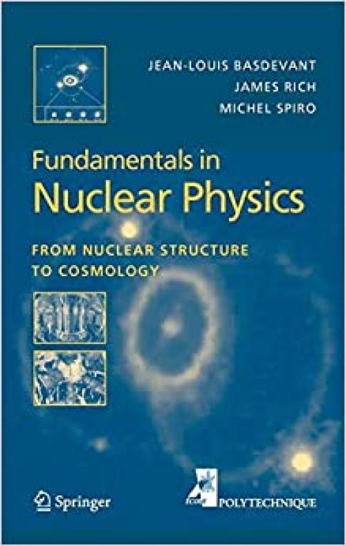  Fundamentals in Nuclear Physics: From Nuclear Structure to Cosmology (Advanced Texts in Physics S) 