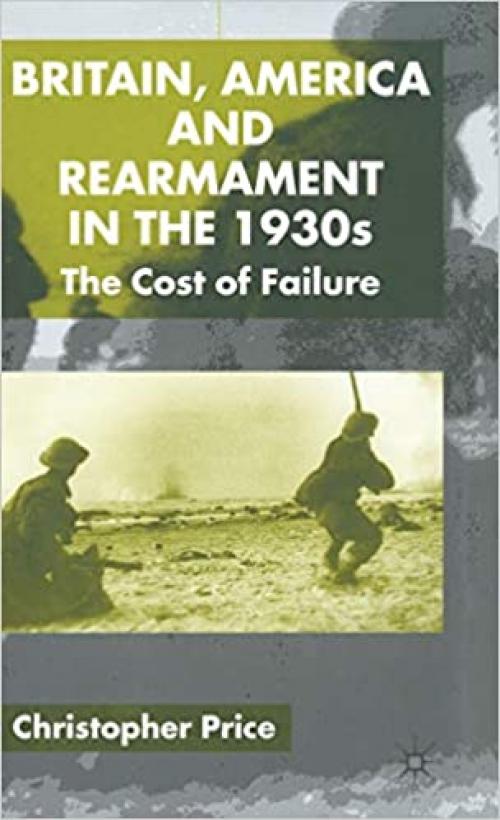  Britain, America and Rearmament in the 1930s: The Cost of Failure 