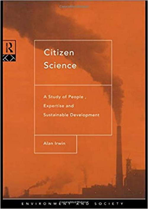  Citizen Science: A Study of People, Expertise and Sustainable Development (Environment and Society) 