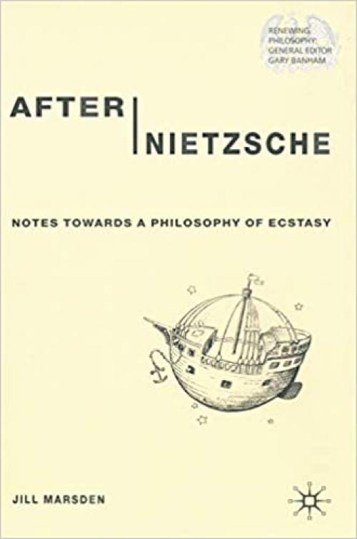  After Nietzsche: Notes Towards a Philosophy of Ecstasy 