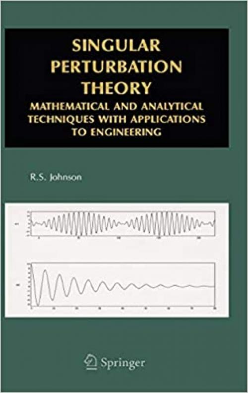  Singular Perturbation Theory: Mathematical and Analytical Techniques with Applications to Engineering 