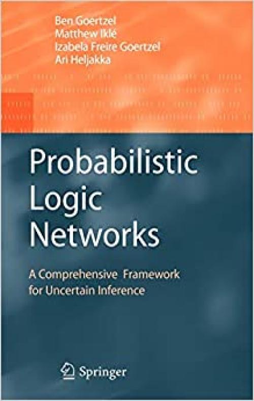  Probabilistic Logic Networks: A Comprehensive Framework for Uncertain Inference 