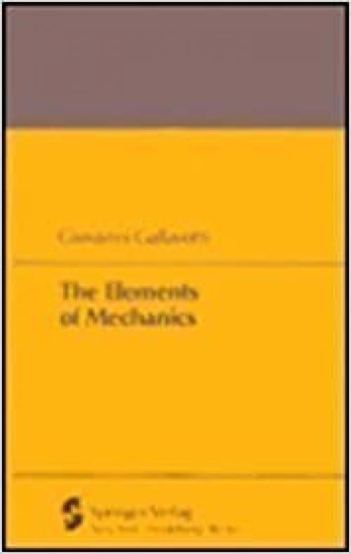  The Elements of Mechanics: Texts and Monographs in Physics (Texts & Monographs in Physics) 