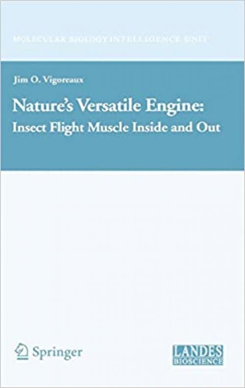  Nature's Versatile Engine:: Insect Flight Muscle Inside and Out (Molecular Biology Intelligence Unit) 