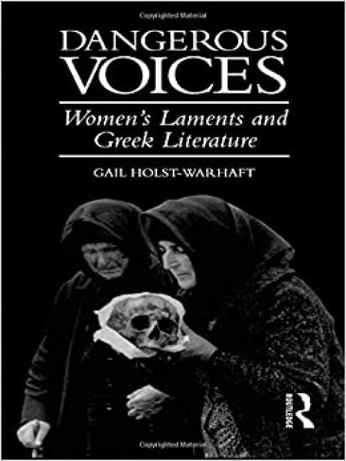  Dangerous Voices: Women's Laments and Greek Literature 