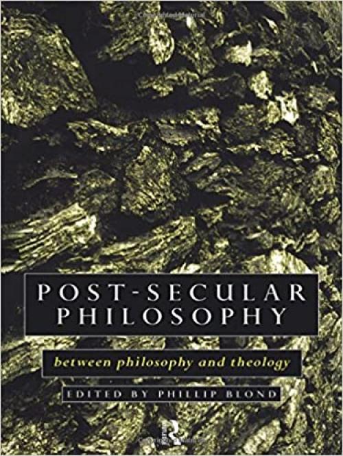  Post-Secular Philosophy: Between Philosophy and Theology 