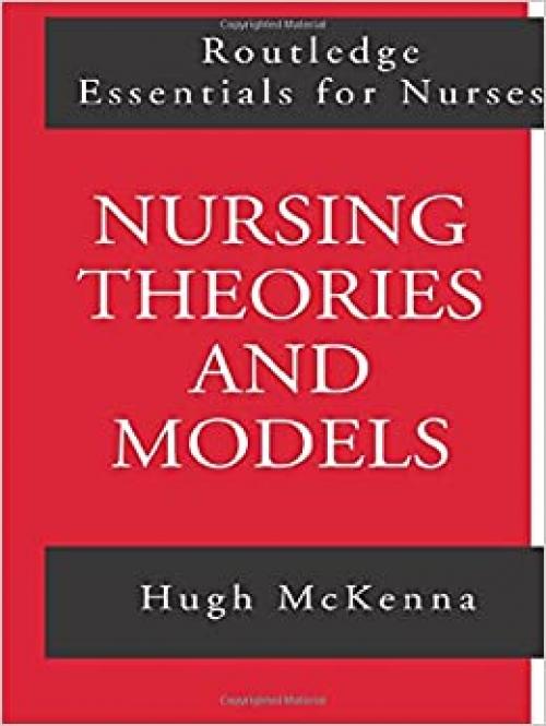  Nursing Theories and Models (Routledge Essentials for Nurses) 