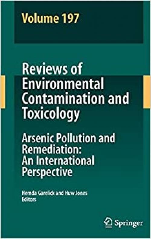  Reviews of Environmental Contamination Volume 197: Arsenic Pollution and Remediation: An International Perspective (Reviews of Environmental Contamination and Toxicology (197)) 