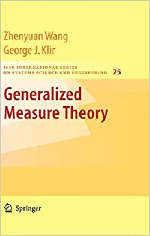  Generalized Measure Theory (IFSR International Series in Systems Science and Systems Engineering (25)) 