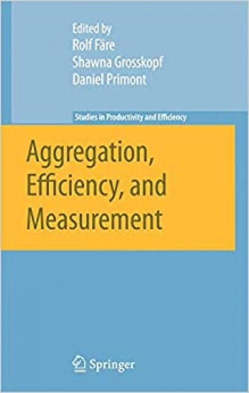  Aggregation, Efficiency, and Measurement (Studies in Productivity and Efficiency) 