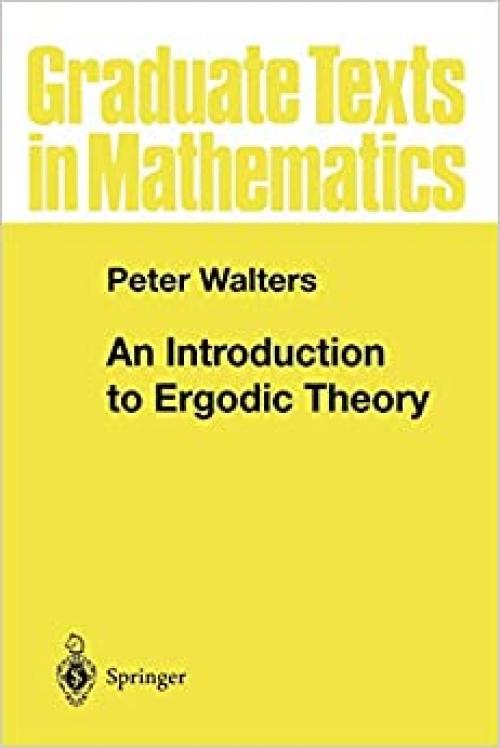  An Introduction to Ergodic Theory (Graduate Texts in Mathematics (79)) 