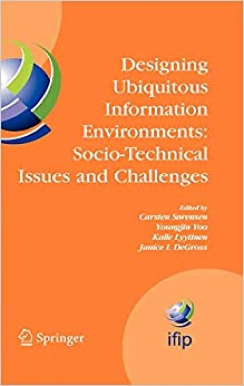  Designing Ubiquitous Information Environments: Socio-Technical Issues and Challenges: IFIP TC8 WG 8.2 International Working Conference, August 1-3, ... and Communication Technology (185)) 