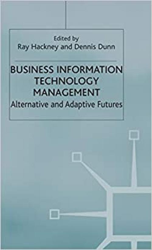  Business Information Technology Management: Alternative and Adaptive Futures 