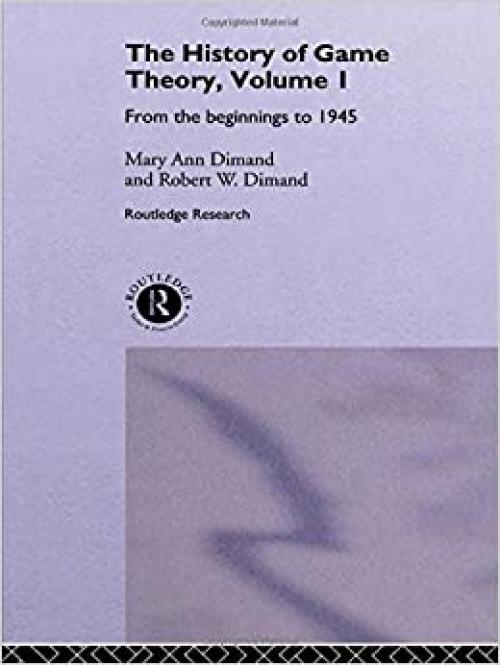  The History Of Game Theory, Volume 1: From the Beginnings to 1945 (Routledge Studies in the History of Economics) 