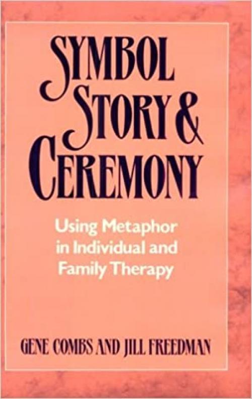  Symbol, Story, and Ceremony: Using Metaphor in Individual and Family Therapy 