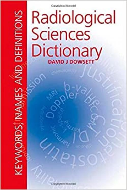  Radiological Sciences Dictionary: Keywords, names and definitions (Hodder Arnold Publication) 