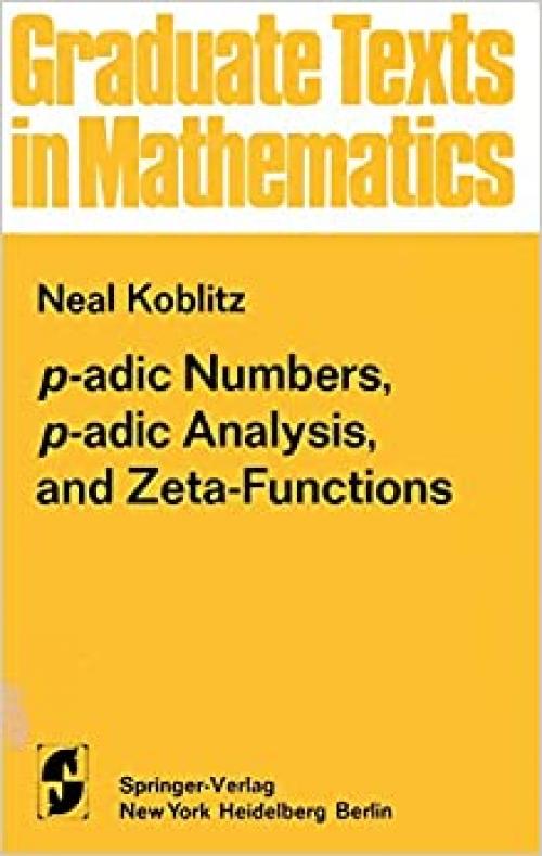  P-adic numbers, p-adic analysis, and zeta-functions (Graduate texts in mathematics) 