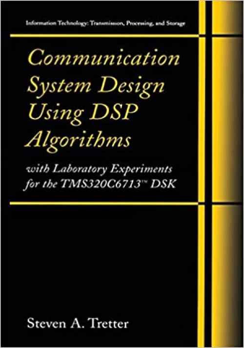  Communication System Design Using DSP Algorithms: With Laboratory Experiments for the TMS320C6713™ DSK (Information Technology: Transmission, Processing and Storage) 