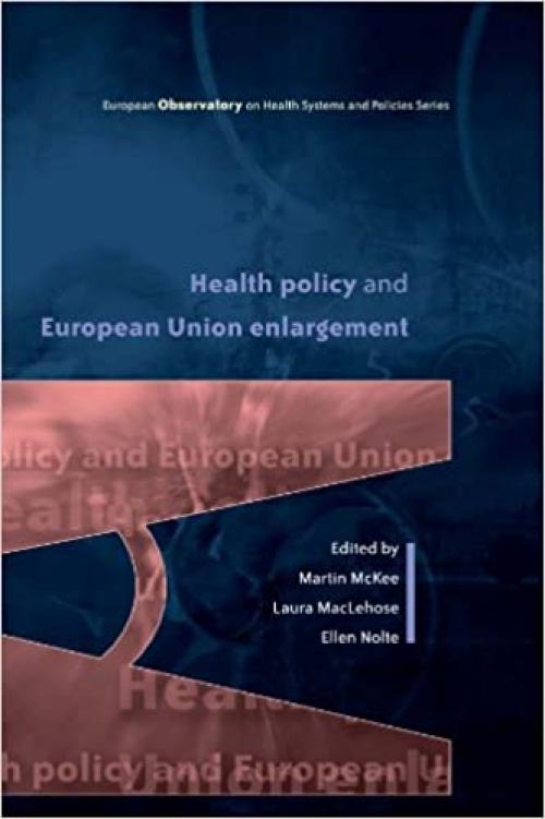  Health Policy and European Union Enlargement (European Observatory on Health Systems and Policies) 