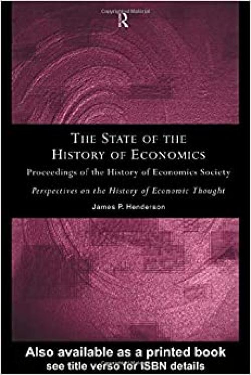  The State of the History of Economics: Proceedings of the History of Economics Society (Perspectives on the History of Economic Thought) 