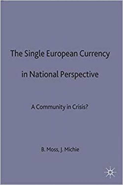  The Single European Currency in National Perspective: A Community in Crisis? 