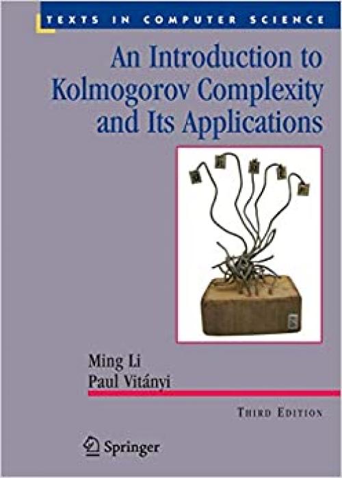  An Introduction to Kolmogorov Complexity and Its Applications (Texts in Computer Science) 