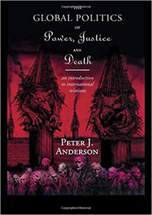  The Global Politics of Power, Justice and Death: An Introduction to International Relations 