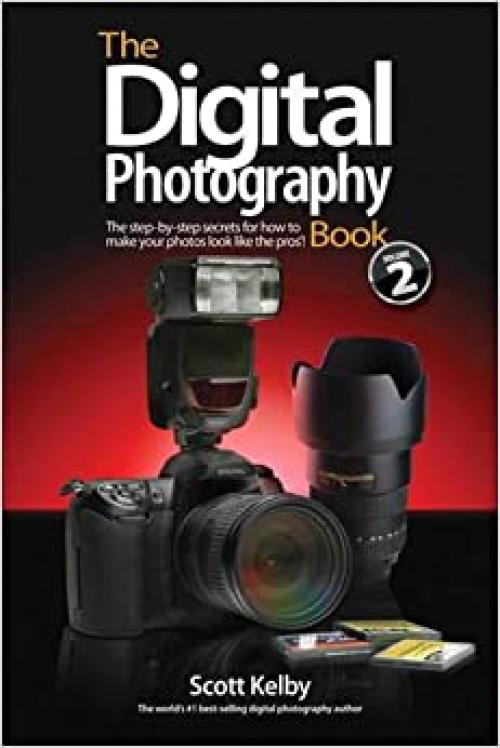  The Digital Photography Book: The Step-by-Step Secrets for How to Make Your Photos Look Like the Pros'! 