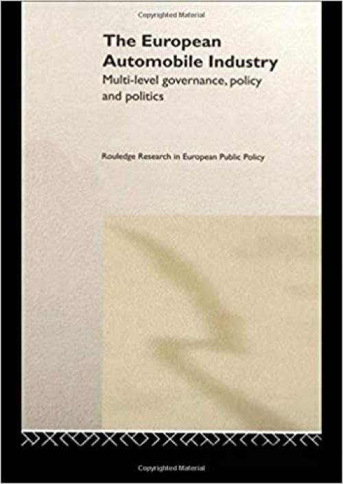  The European Automobile Industry: Multi Level Governance, Policy and Politics (Routledge Research in European Public Policy) 