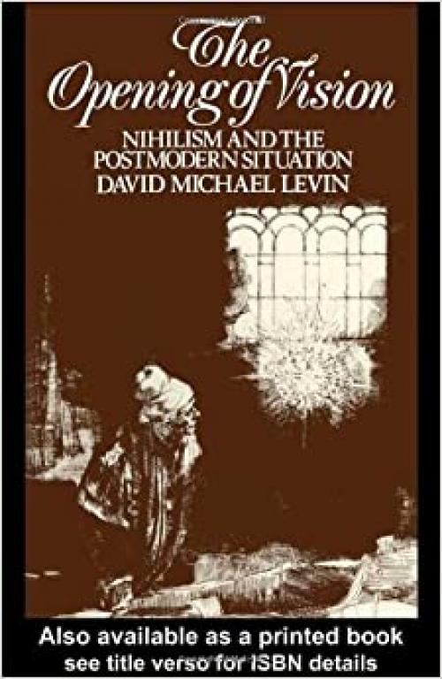  The Opening of Vision: Nihilism and the Postmodern Situation 