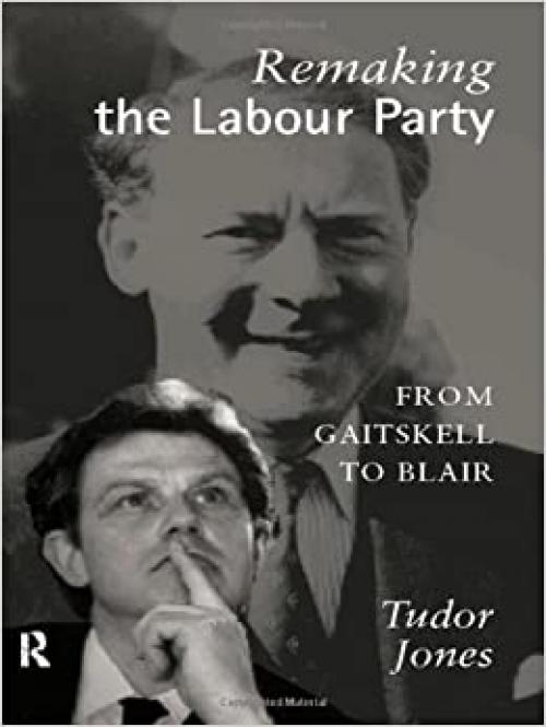  Remaking the Labour Party: From Gaitskell to Blair 