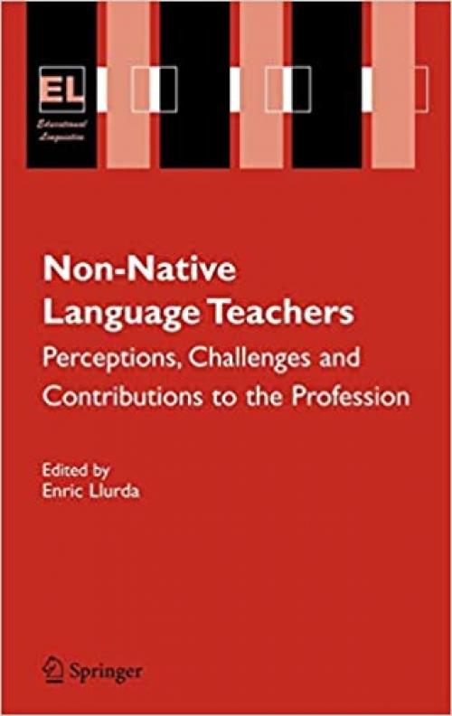  Non-Native Language Teachers: Perceptions, Challenges and Contributions to the Profession (Educational Linguistics (5)) 