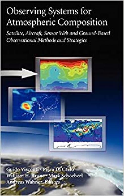  Observing Systems for Atmospheric Composition: Satellite, Aircraft, Sensor Web and Ground-Based Observational Methods and Strategies 