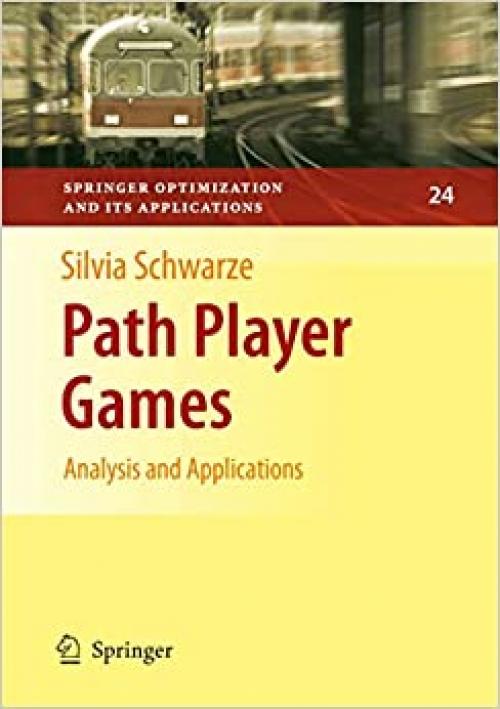  Path Player Games: Analysis and Applications (Springer Optimization and Its Applications (24)) 