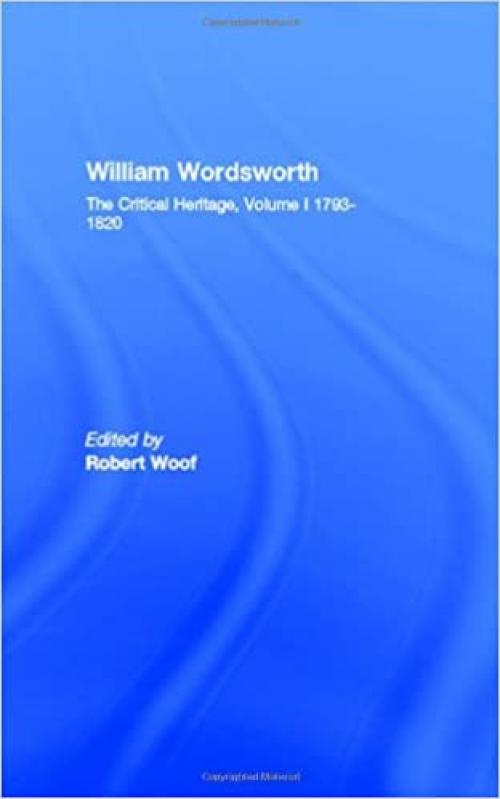  William Wordsworth: The Critical Heritage, Volume I 1793-1820 (Critical Heritage I) 