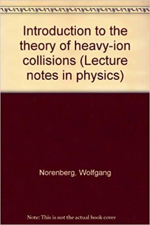  Introduction to the theory of heavy-ion collisions (Lecture notes in physics 51) 