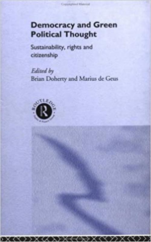  Democracy and Green Political Thought: Sustainability, Rights and Citizenship (Routledge/ECPR Studies in European Political Science) 